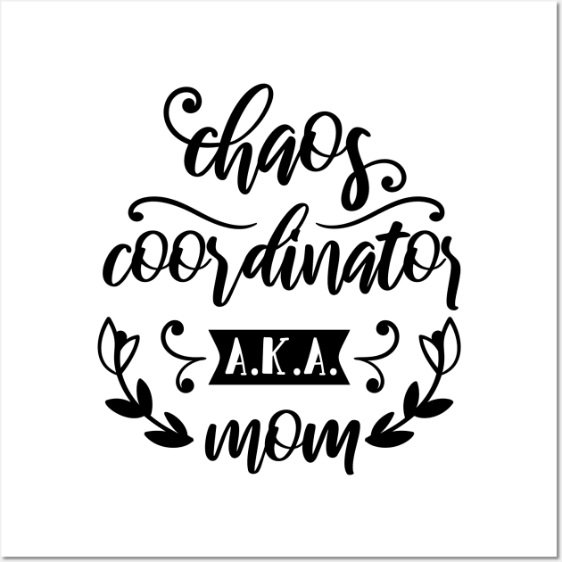 Chaos Coordinator AKA Mom Mothers Day Gift Wall Art by PurefireDesigns